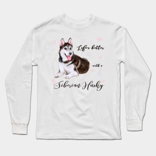 Lifes Better with a Siberian Husky! Especially for Husky Dog Lovers! Long Sleeve T-Shirt